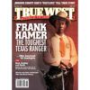 Frank Hamer Texas Ranger True West Magazine June 2016