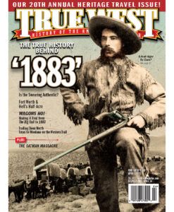 April 2022 True West Magazine - The History Behind 1883